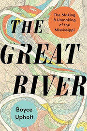 Great River: The Making and Unmaking of the Missis