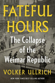 Fateful Hours The Collapse of the Weimar Republic