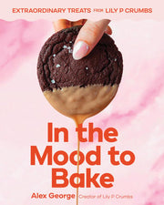 In the Mood to Bake - Extraordinary Cookies, Bars, Cakes, Ice Cream, and More