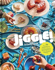 Jiggle!: A Cookbook: 50 Recipes for Sweet, Savory,