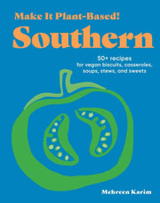 Make It Plant-Based! Southern: 50+ Recipes for Veg