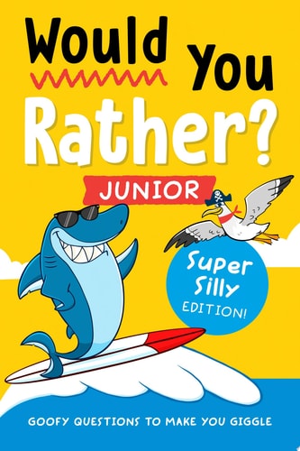 Would You Rather? Junior : Super Silly Edition!