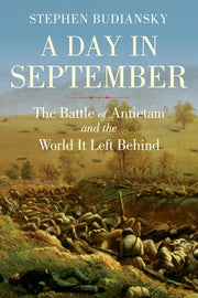 A Day in September The Battle of Antietam and the World It Left Behind