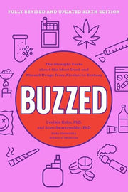 Buzzed The Straight Facts about the Most Used and Abused Drugs from Alcohol to Ecstasy