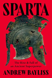 Sparta: The Rise and Fall of an Ancient Superpower
