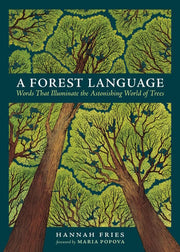 A Forest Language - Words That Illuminate the Astonishing World of Trees