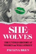 She-Wolves The Untold History of Women on Wall Street