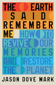 The Earth Said Remember Me: How to Restore and Sustain a Livable Planet