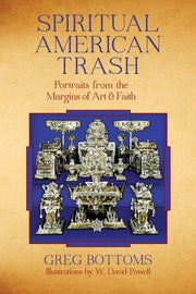 Spiritual American Trash Portraits from the Margins of Art and Faith