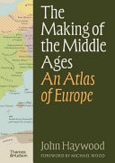 The Making of the Middle Ages An Atlas of Europe