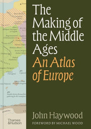 The Making of the Middle Ages An Atlas of Europe