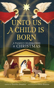 Unto Us a Child Is Born: A Family Celebration of Christmas (Stories of the Faithful, 3)