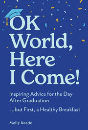 OK World, Here I Come!: Inspiring Advice for the D