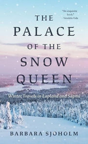 Palace of the Snow Queen: Winter Travels in Laplan