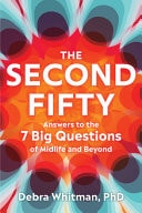 The Second Fifty Answers to the 7 Big Questions of Midlife and Beyond