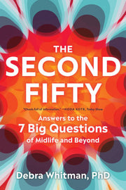 The Second Fifty Answers to the 7 Big Questions of Midlife and Beyond