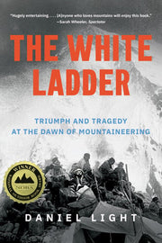 The White Ladder Triumph and Tragedy at the Dawn of Mountaineering