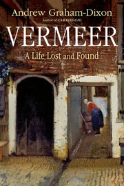 Vermeer A Life Lost and Found