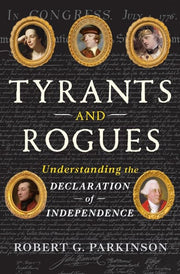 Tyrants and Rogues: Understanding the Declaration of Independence