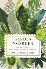 Garden to Garden: Through the Bible from Eden to E