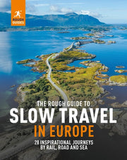 The Rough Guide to Slow Travel in Europe 28 Inspirational No-Fly Journeys by Rail, Road and Sea