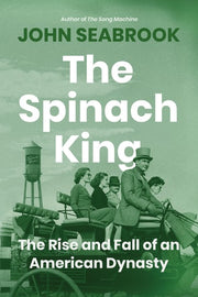 The Spinach King - The Rise and Fall of an American Dynasty