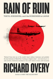 Rain of Ruin - Tokyo, Hiroshima, and the Surrender of Japan