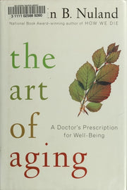 Art of Aging : A Doctor's Prescription for Well-Be
