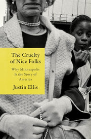 The Cruelty of Nice Folks - Why Minneapolis Is the Story of America