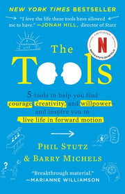 The Tools 5 Tools to Help You Find Courage, Creativity, and Willpower--and Inspire You to Live Life in Forward Motion