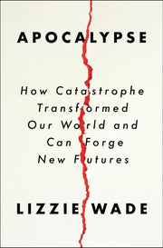 Apocalypse: How Catastrophe Transformed Our World