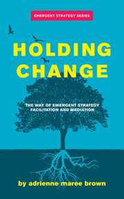 Holding Change : The Way of Emergent Strategy Faci