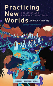 Practicing New Worlds: Abolition and Emergent Stra