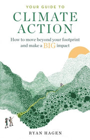 Your Guide to Climate Action - How to Move Beyond Your Footprint and Make a BIG Impact