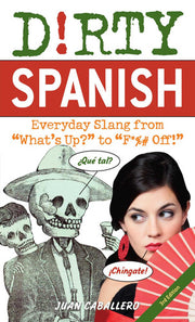 Dirty Spanish Third Edition Everyday Slang from Wh