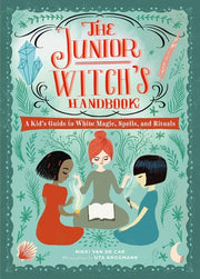 The Junior Witch's Handbook A Kid's Guide to White Magic, Spells, and Rituals