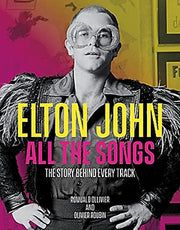 Elton John All the Songs The Story Behind Every Tr