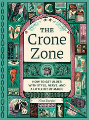 Crone Zone: How to Get Older with Style, Nerve, an