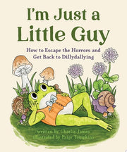 I'm Just a Little Guy: How to Escape the Horrors a