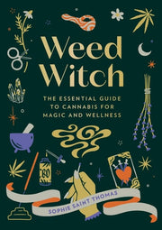 Weed Witch The Essential Guide to Cannabis for Magic and Wellness