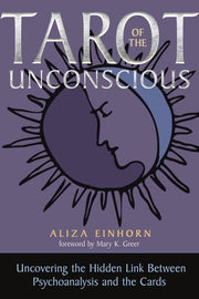 Tarot of the Unconscious - Uncovering the Hidden Link Between Psychoanalysis and the Cards