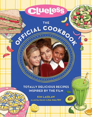 Clueless: The Official Cookbook: Totally Delicious