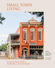 Small Town Living A Coast-To-Coast Guide to People, Places, and Communities