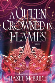 A Queen Crowned in Flames A Novel