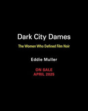 Dark City Dames: The Women Who Defined Film Noir