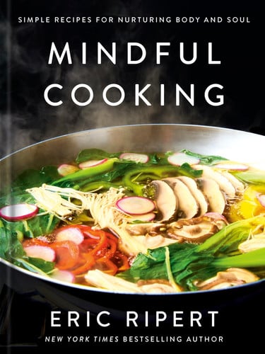 Mindful Cooking: Simple Recipes for Nurturing Body and Soul: A Plant-Based Cookbook