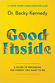 Good Inside A Guide to Becoming the Parent You Wan