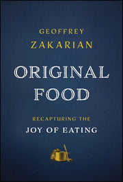 Original food: recapturing the joy of eating