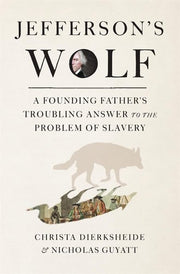 Jefferson's Wolf A Founding Father's Troubling Answer to the Problem of Slavery