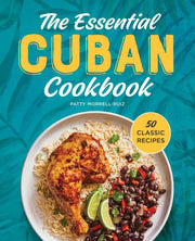 Essential Cuban Cookbook: 50 Classic Recipes